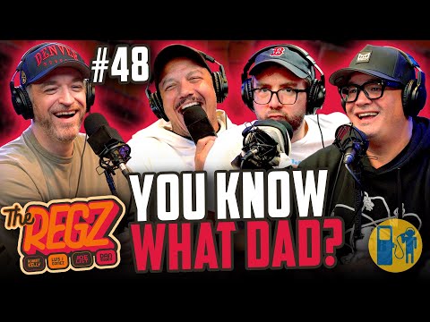 You Know What Dad | The Regz w/ Robert Kelly, Dan Soder, Luis J. Gomez and Joe List Ep #48