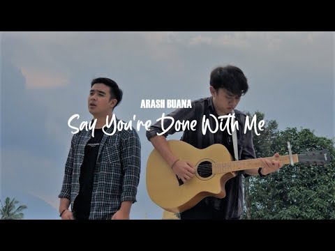 Say You're Done With Me - Arash Buanan (Cover)