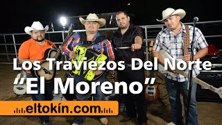 Los Traviezos Del Norte - El Moreno - En Vivo