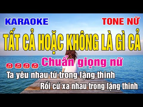 Karaoke Tone Nữ | Tất Cả Hoặc Không Là Gì Cả | Chuẩn Giọng Nữ