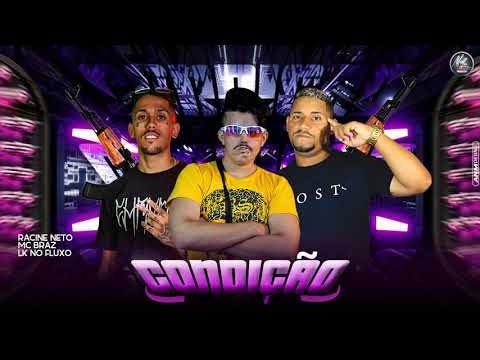 LK DO FLUXO E RACINE NETO E MC RAZ CONDIÇÃO