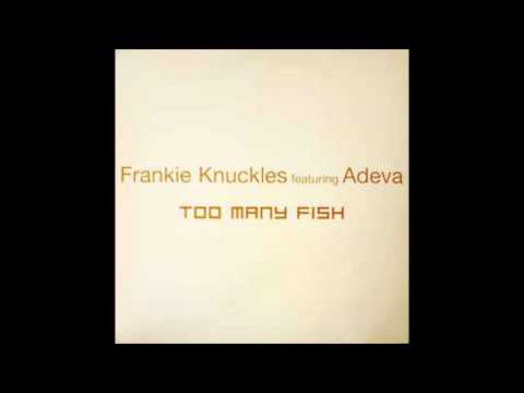 Frankie Knuckles feat. Adeva - Too Many Fish (Classic Frankie Version)