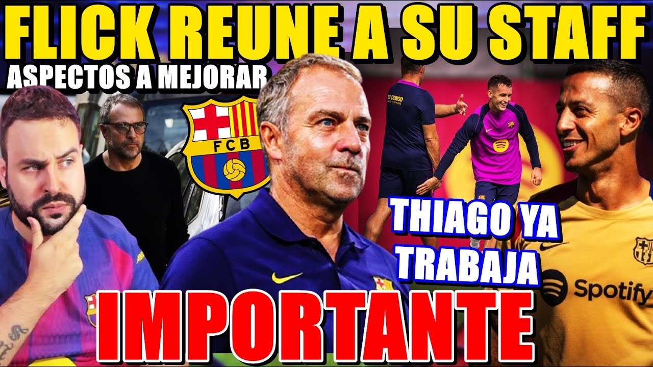 🚨¡IMPORTANTE! FLICK REUNE a TODO su STAFF ¡ASPECTOS a MEJORAR! THIAGO YA TRABAJA ¡ÚLTIMA HORA!