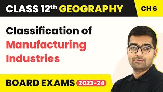 Classification of Manufacturing Industries - Secondary Activities |Class 12 Geography Ch 5 (2023-24)