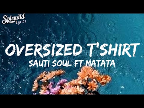 OVERSIZED T-SHIRT-MATATA FT SAUTI SOL( Lyrics video)