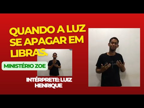 #libras Quando a luz se apagar - ministério zoe intérprete: Luiz Henrique. #zoe #ministeriozoe