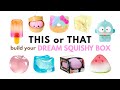 THIS Or THAT Build Your DREAM SQUISHY BOX