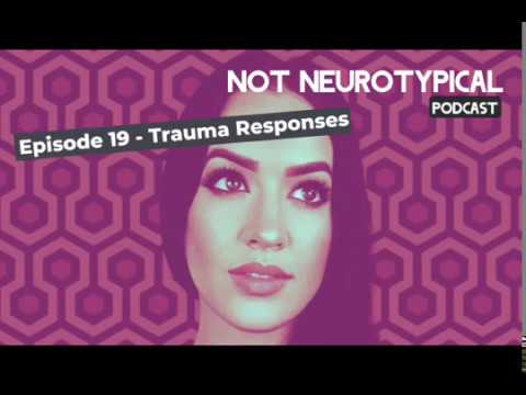 Episode 19 - Trauma Responses - The Not Neurotypical Podcast