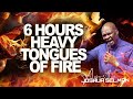 6 HOURS HEAVY TONGUES OF FIRE APOSTLE JOSHUA SELMAN