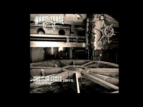 Habit of Force - Your Pig (2011)