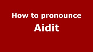 How to pronounce Aidit
