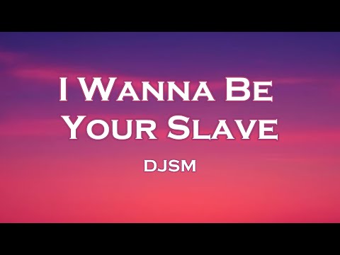 DJSM - I Wanna Be Your Slave (Lyrics) feat. Robbe, Frank Moody, ExtraGirl