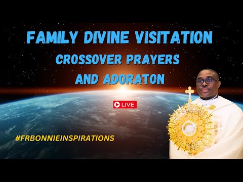 MY FAMILY DIVINE VISITATION CROSSOVER PRAYERS AND ADORATION
