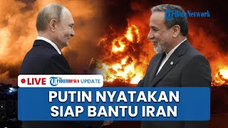LIVE: Putin Nyatakan Rusia Siap Bantu Iran & Kutuk Serangan AS saat Terima Kunjungan Menlu Araghchi