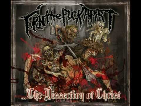 Torn the Fuck Apart.- ...the Dissection of Christ.