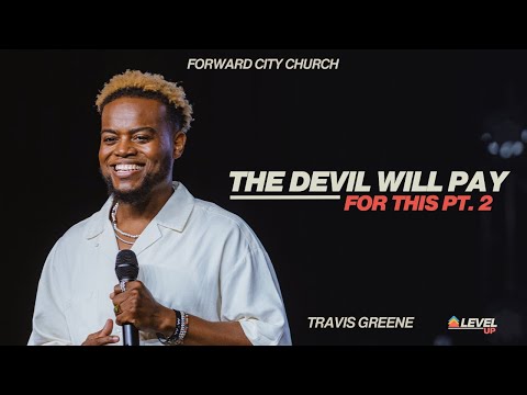 The Devil Will Pay For This PART 2 | Pastor Travis Greene | Forward City Church