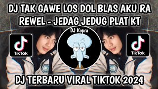 Download lagu DJ TAK GAWE LOS DOL BLAS AKU RA REWEL - DJ LOS DOL PLAT KT JEDAG JEDUG KANE VIRAL TIKTOK 2024‼️ mp3