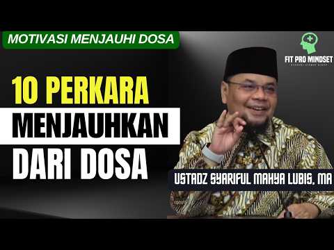 10 Perkara yang Akan Menjauhkan Dari Perbuatan Dosa | Ustadz Syariful Mahya Lubis, MA.