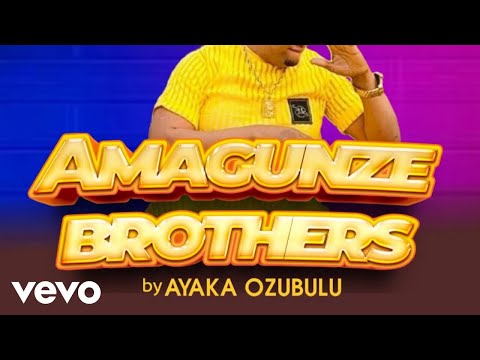 Ayaka Ozubulu - Amagunze Brothers