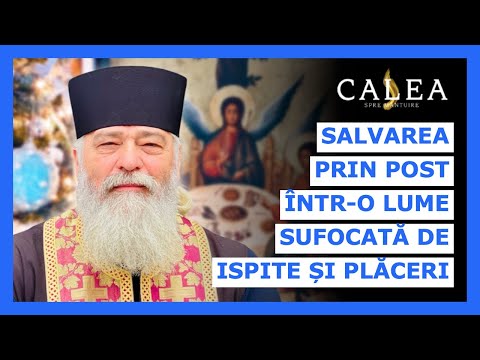 🔵 SALVAREA PRIN POST ÎNTR-O LUME SUFOCATĂ DE ISPITE ȘI PLĂCERI || Pr. CALISTRAT