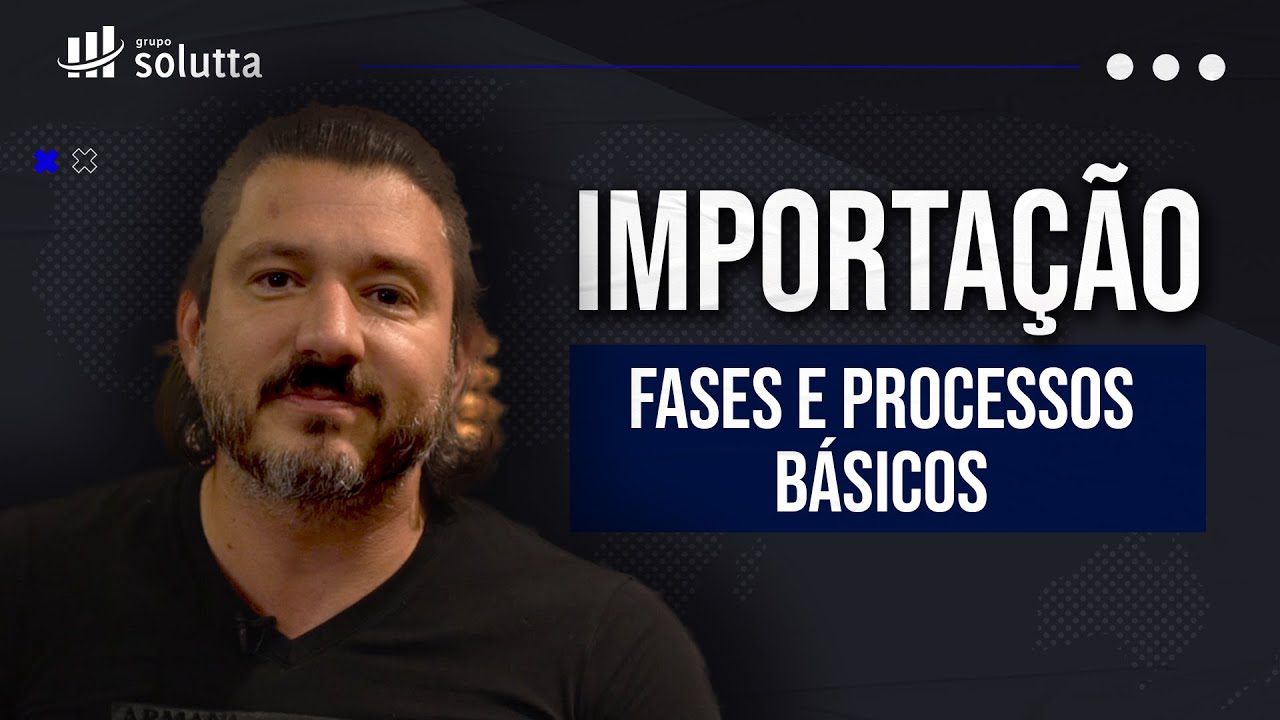 Importação: Entenda suas Fases e Processos Básicos