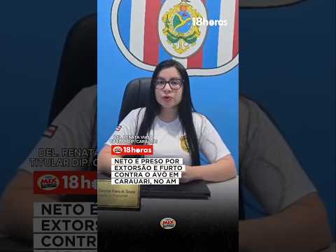 Neto de 19 anos é preso por extorsão e furto contra o próprio avô em Carauari (AM)