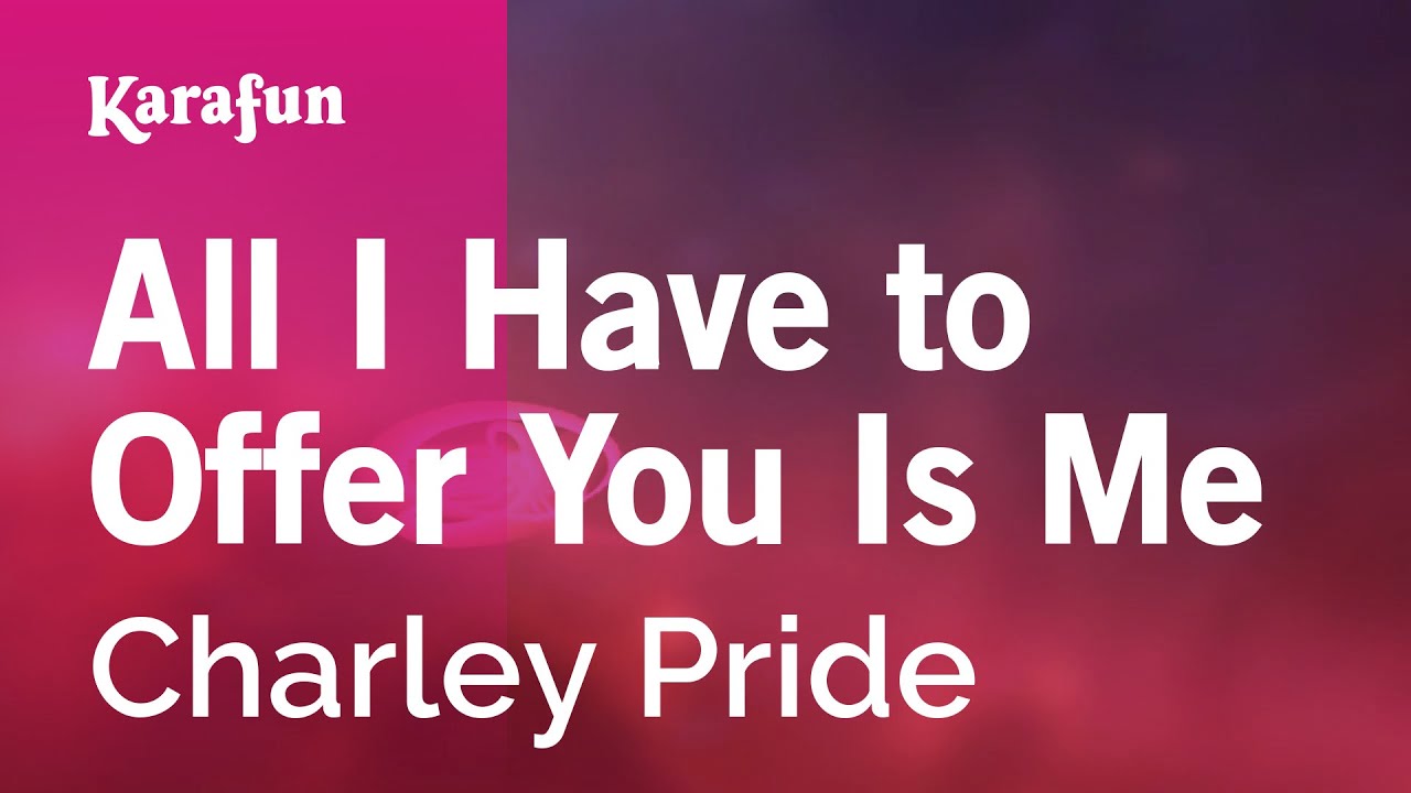All I Have to Offer You Is Me - Charley Pride | Karaoke Version | KaraFun