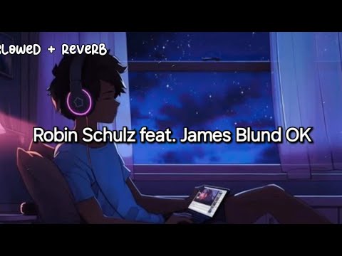 Robin Schulz feat. James Blunt OK Slowed Reverb Remix ( By Danmusic )