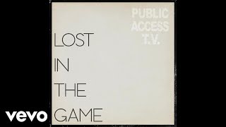 Public Access T.V. - Lost in the Game (Official Audio)