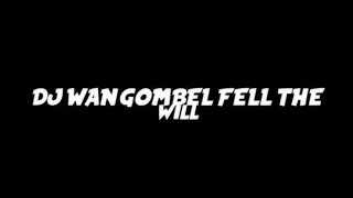 Download lagu DJ wan gombel fell the Will mp3 Download lagu DJ wan gombel fell the Will mp3