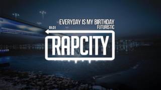 Futuristic - Everyday Is My Birthday