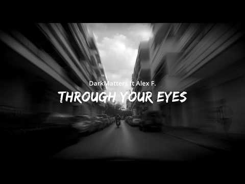 DarkMatters ft Alex F. - Through Your Eyes