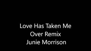 Love Has Taken Me Over Remix Junie Morrison
