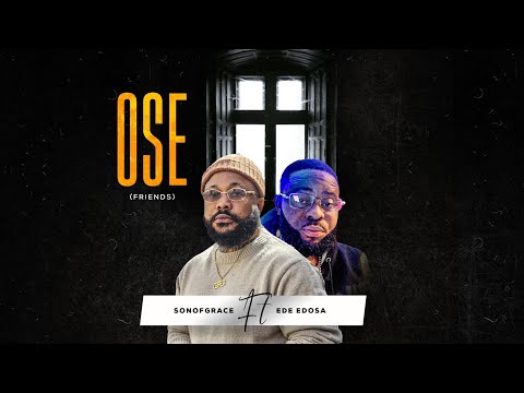 OSE (friends) Sonofgrace ft Ede Edosa Latest benin music