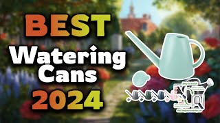 Top Best Watering Cans in 2024 & Buying Guide - Must Watch B