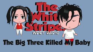The White Stripes - WDET Radio - The Big Three Killed My Baby