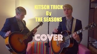 Kitsch Trick ( The Seasons Cover )