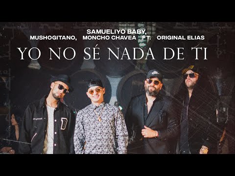 SAMUELIYO BABY X MUSHOGITANO X MONCHO CHAVEA FT. ORIGINAL ELIAS -YO NO SÉ NADA DE TI (VIDEO OFICIAL)
