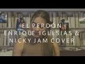 El perdón - Enrique Iglesias & Nicky Jam (Cover by ...