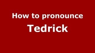 How to pronounce Tedrick