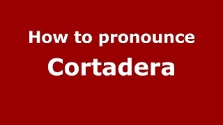 How to pronounce Cortadera