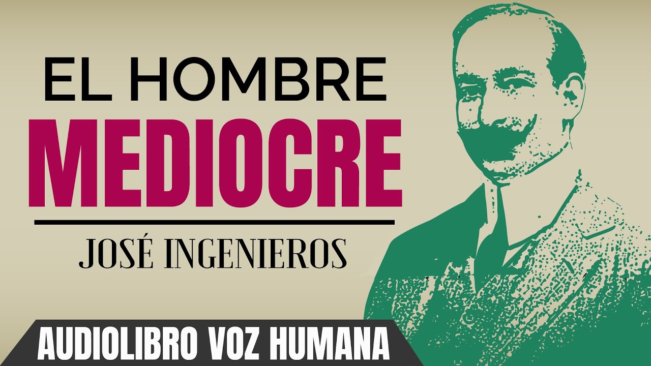 El Hombre Mediocre de José Ingenieros: Audiolibro Completo en Español