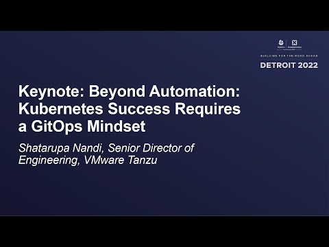 Keynote: Beyond Automation: Kubernetes Success Requires a GitOps Mindset - Shatarupa Nandi