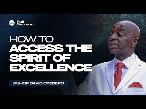 How to Access the Spirit of Excellence: The Key to Destiny Fulfilment | Bishop David Oyedepo