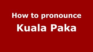 How to pronounce Kuala Paka