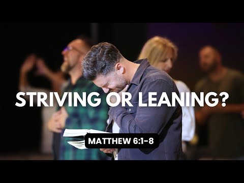 Striving or Leaning? | William Hinn | Matthew 6:1-8 | Habitation Church