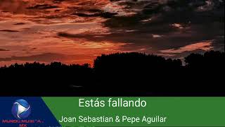 Estás fallando-Joan Sebastian &amp; Pepe Aguilar