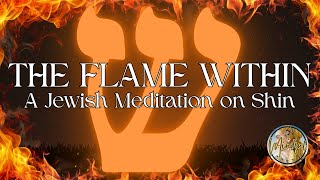 The Fire That Never Goes Out: A Guided Jewish Meditation on Shin
