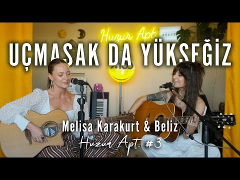 Melisa Karakurt & Beliz - Uçmasak da Yükseğiz Live I Huzur Apt.#3