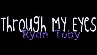 Ryan Toby - Through My Eyes